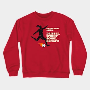 Soccer Is My Cardio: Dribble, Sprint, Score, Repeat Soccer Lover Crewneck Sweatshirt